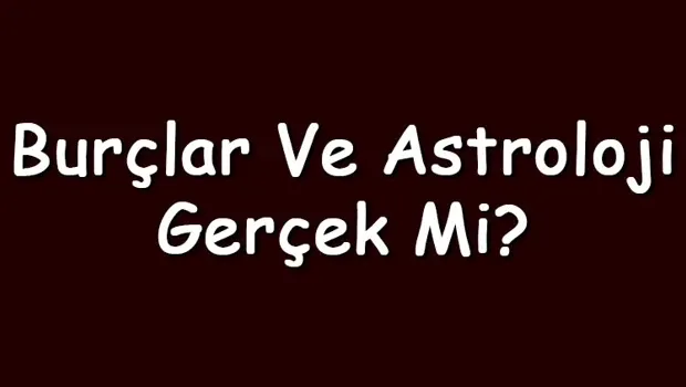 Burçlar ve Astroloji: Gerçeklik Payı ve Kökenleri