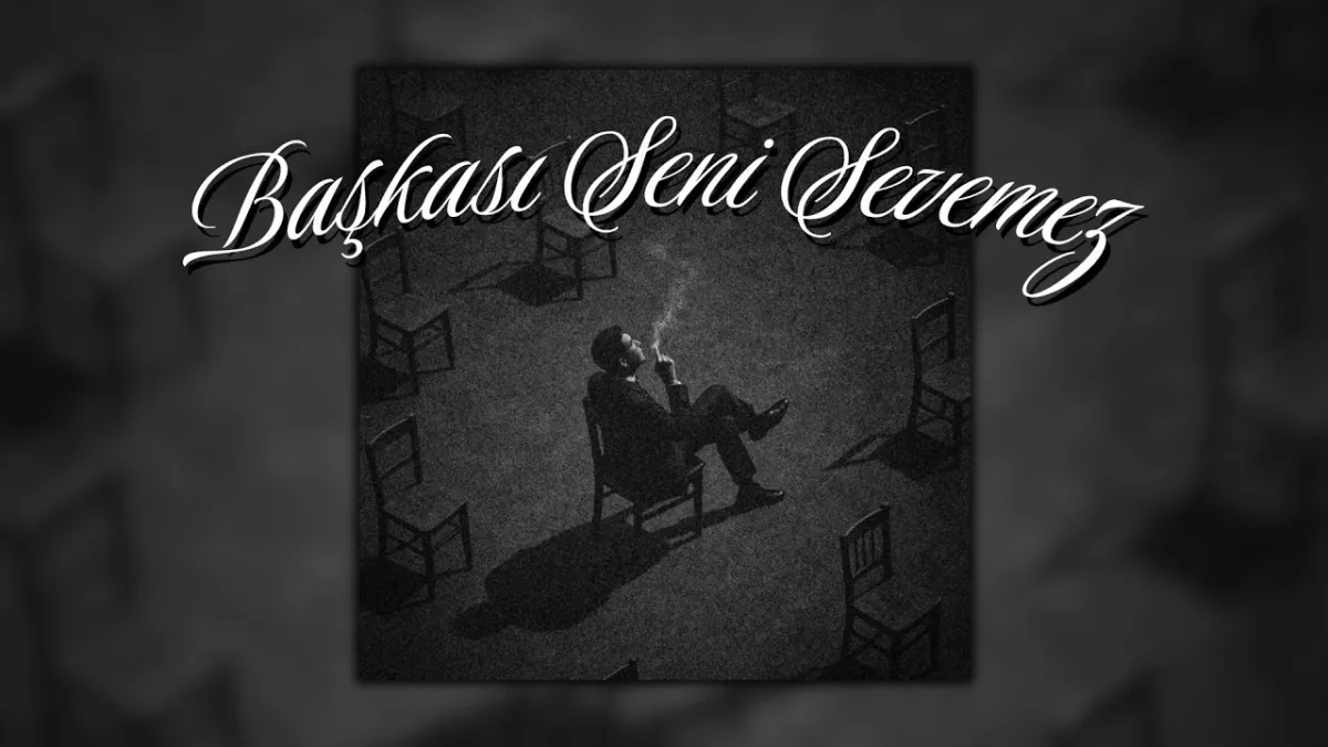 Başkası Seni Sevemez