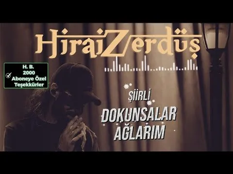 Şiirli HiraiZerdüş Dokunsalar Ağlarım & H.B.