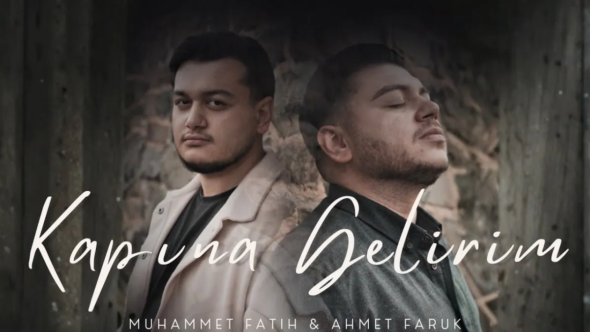 Ahmet Faruk & Muhammet Fatih - KAPINA GELİRİM
